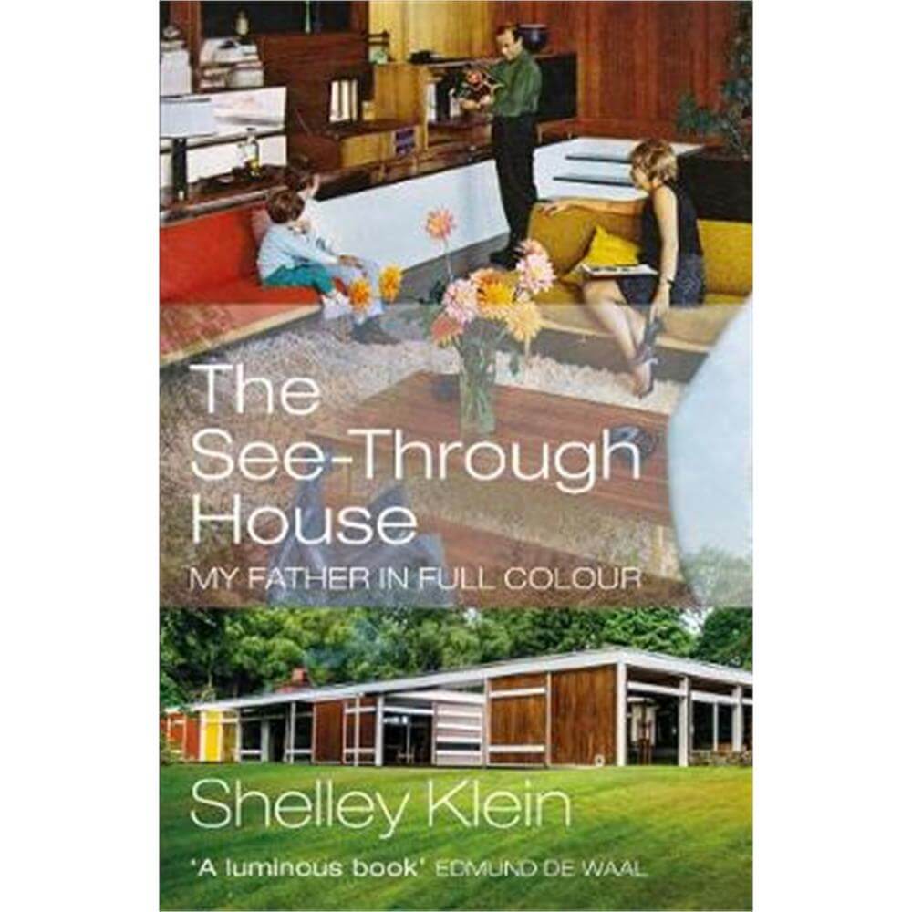 The See-Through House: My Father in Full Colour (Paperback) - Shelley Klein